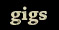 Gigs